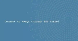 如何通过SSH tunnel隧道连接到MySQL